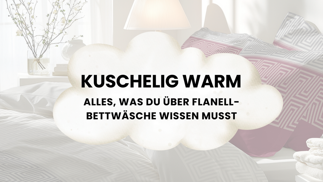 Flanell-Bettwäsche – dein kuscheliger Lieblingsbegleiter in der kalten Jahreszeit